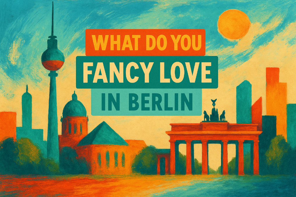 What Do You Fancy Love in Berlin